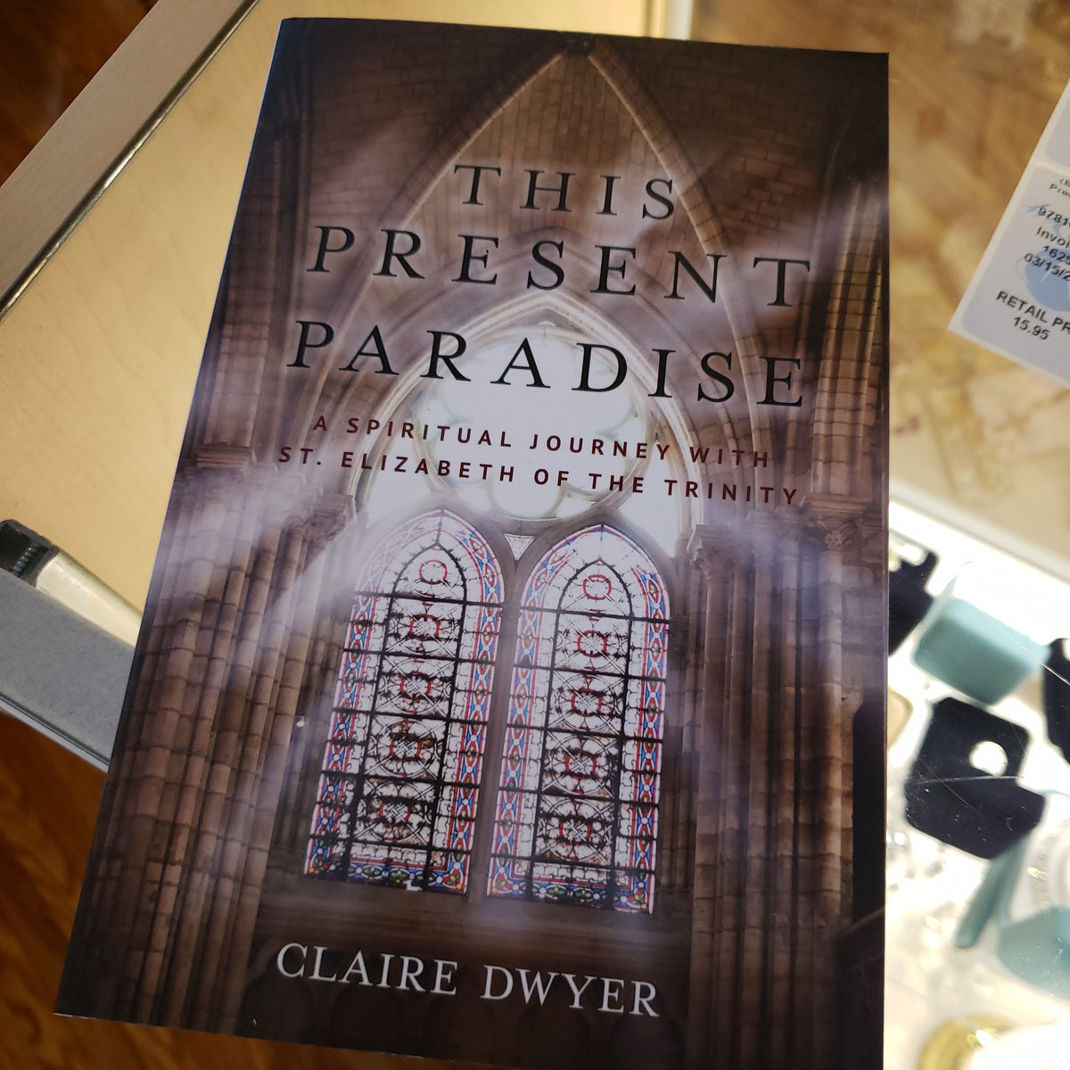 This Present Paradise Spiritual Journey with St. Elizabeth of the Trinity