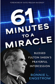 61 Minutes to a Miracle Blessed Fulton Sheen’s Prayerful Intercession