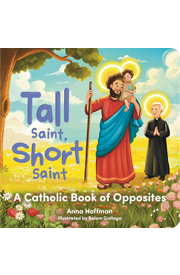 Tall Saint Short Saint a Catholic Book of Opposites